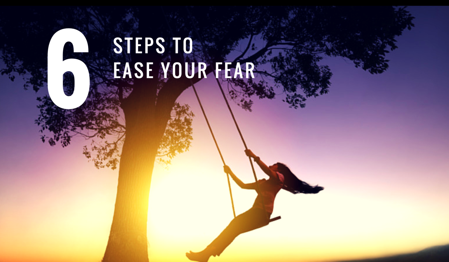 6 Steps to Ease Your Fear